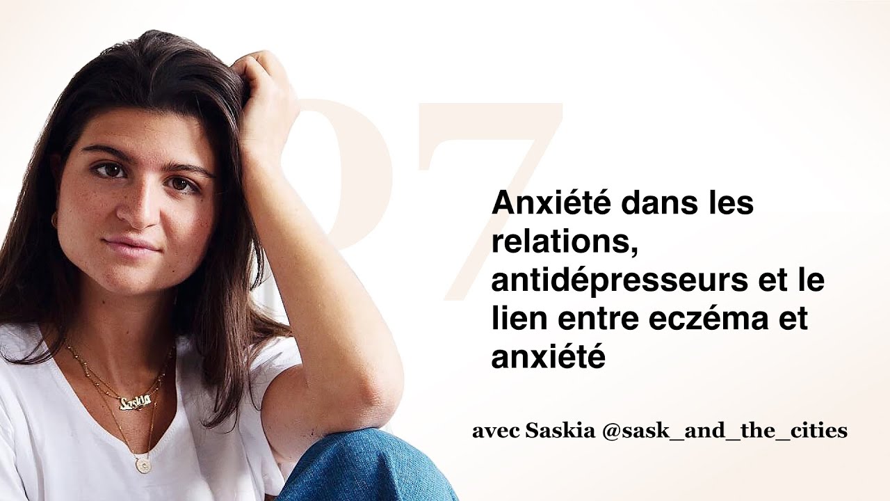 #07 Anxiété dans les relations, antidépresseurs et le lien entre eczéma et anxiété avec Saskia