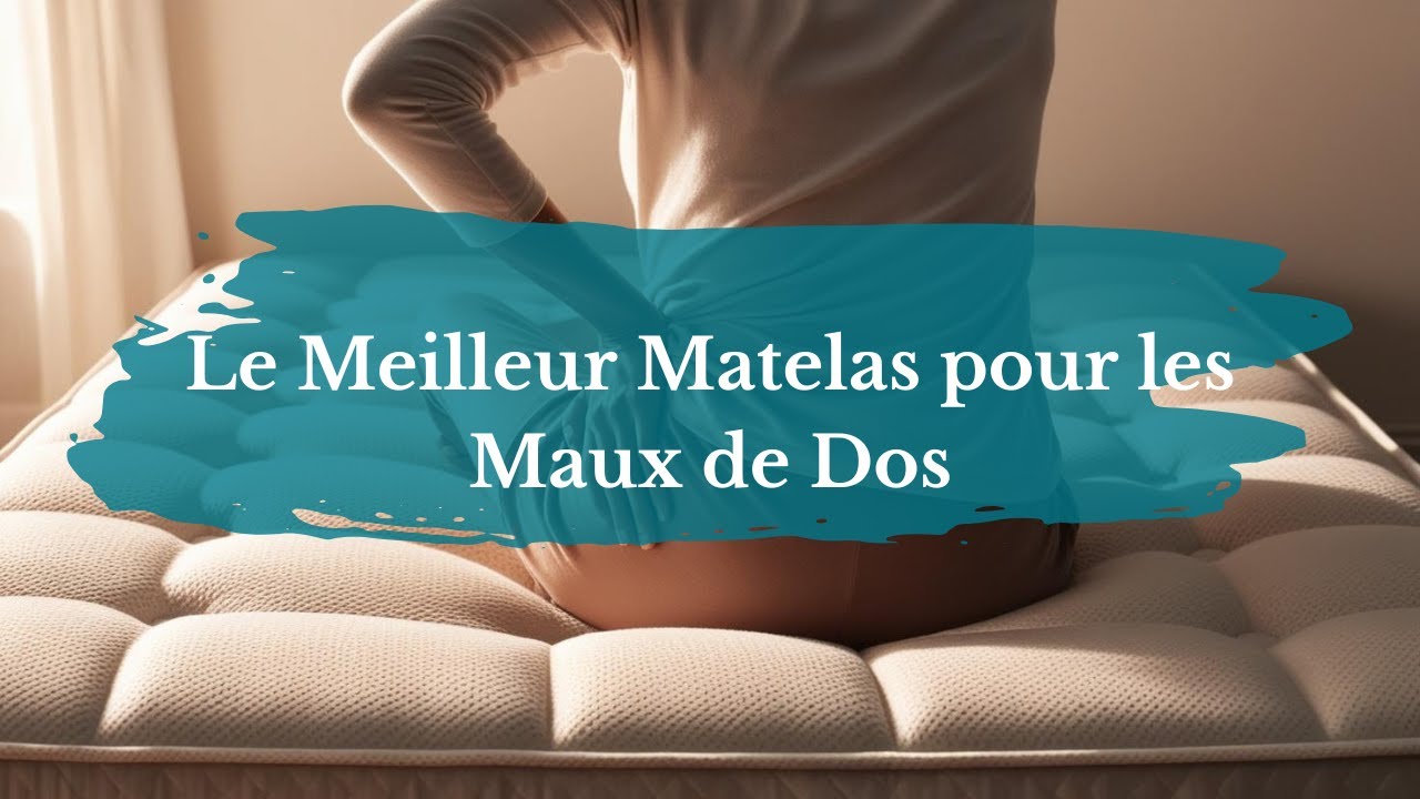 Quel est le Meilleur Matelas pour Soulager les Maux de Dos ?